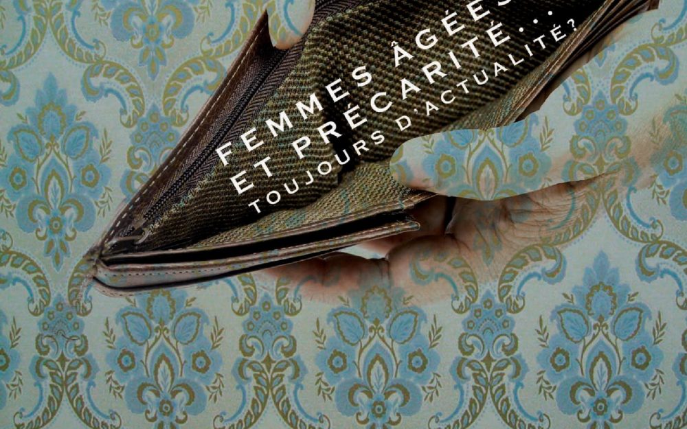 FEMMES ÂGÉES ET PRÉCARITÉ… TOUJOURS D’ACTUALITÉ ?